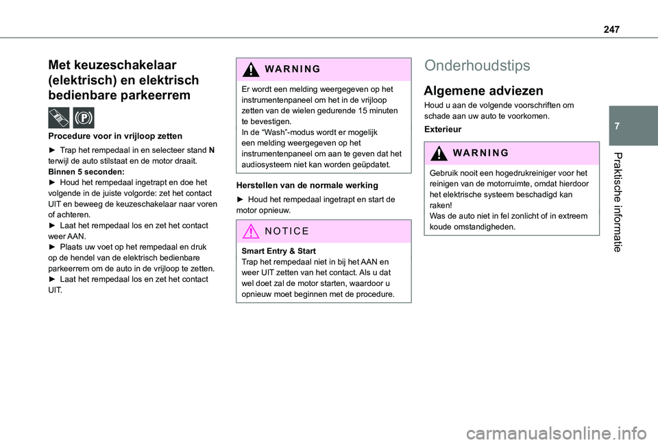 TOYOTA PROACE 2021 Instructieboekje (in Dutch) 247
Praktische informatie
7
Met keuzeschakelaar
(elektrisch) en elektrisch
bedienbare parkeerrem /
Procedure voor in vrijloop zetten
► Trap het rempedaal in en selecteer stand N terwijl de auto TOYOTA PROACE 2021 Instructieboekje (in Dutch) 247
Praktische informatie
7
Met keuzeschakelaar
(elektrisch) en elektrisch
bedienbare parkeerrem /
Procedure voor in vrijloop zetten
► Trap het rempedaal in en selecteer stand N terwijl de auto