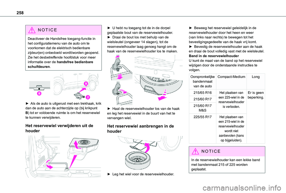 TOYOTA PROACE 2021 Instructieboekje (in Dutch) 258
NOTIC E
Deactiveer de Handsfree toegang-functie in het configuratiemenu van de auto om te voorkomen dat de elektrisch bedienbare zijdeur(en) onbedoeld wordt/worden geopend.Zie het desbetreffende h TOYOTA PROACE 2021 Instructieboekje (in Dutch) 258
NOTIC E
Deactiveer de Handsfree toegang-functie in het configuratiemenu van de auto om te voorkomen dat de elektrisch bedienbare zijdeur(en) onbedoeld wordt/worden geopend.Zie het desbetreffende h