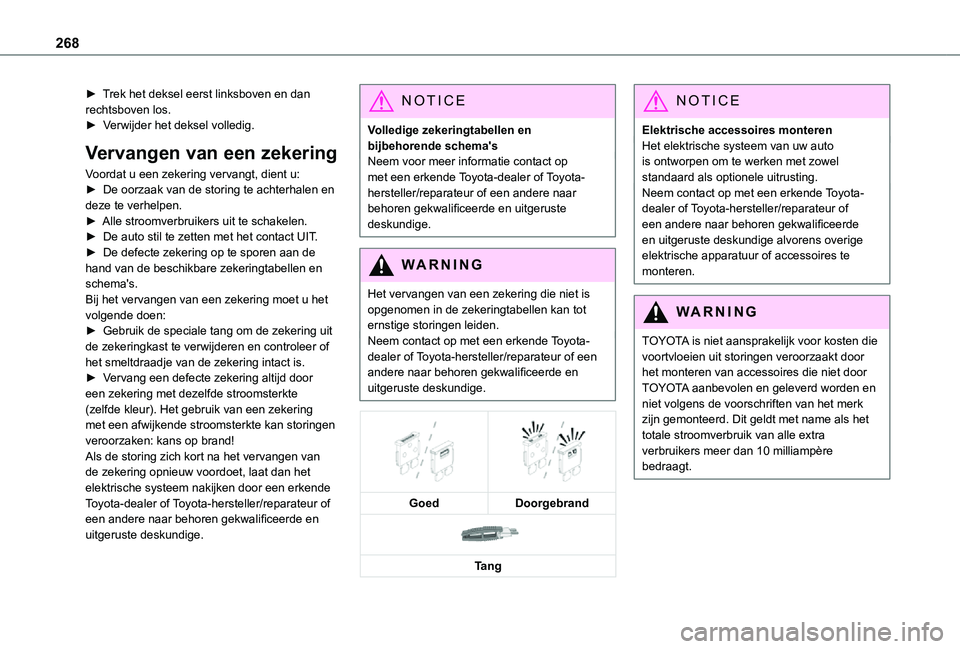 TOYOTA PROACE 2021 Instructieboekje (in Dutch) 268
► Trek het deksel eerst linksboven en dan rechtsboven los.► Verwijder het deksel volledig.
Vervangen van een zekering
Voordat u een zekering vervangt, dient u:► De oorzaak van de storing te TOYOTA PROACE 2021 Instructieboekje (in Dutch) 268
► Trek het deksel eerst linksboven en dan rechtsboven los.► Verwijder het deksel volledig.
Vervangen van een zekering
Voordat u een zekering vervangt, dient u:► De oorzaak van de storing te