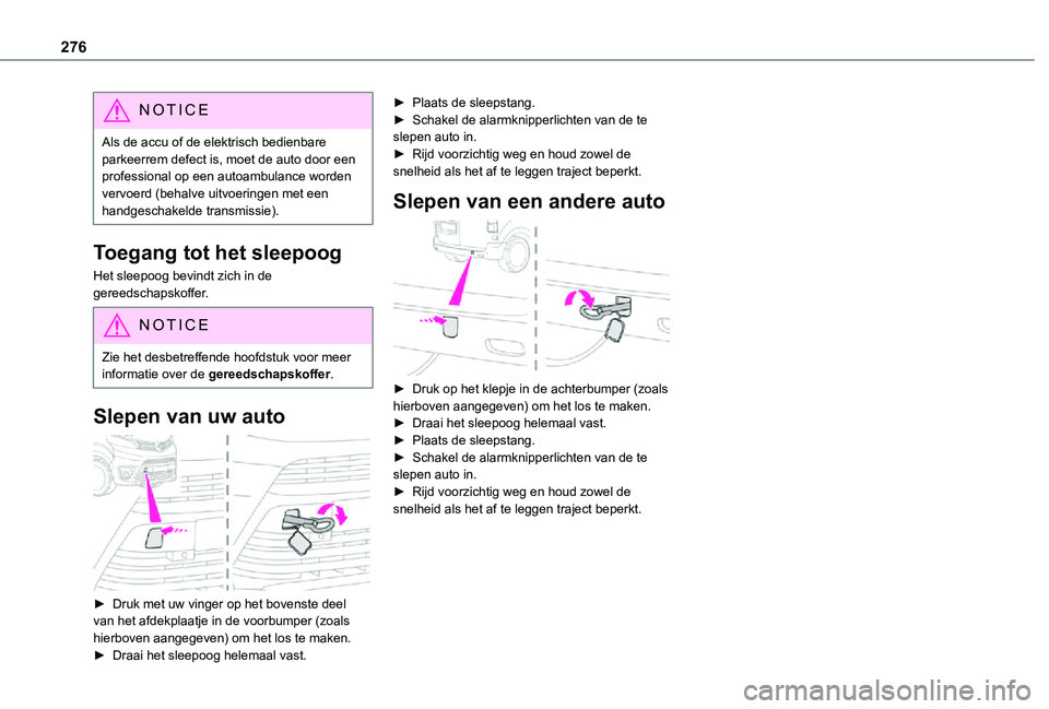 TOYOTA PROACE 2021 Instructieboekje (in Dutch) 276
NOTIC E
Als de accu of de elektrisch bedienbare parkeerrem defect is, moet de auto door een professional op een autoambulance worden vervoerd (behalve uitvoeringen met een handgeschakelde transmis TOYOTA PROACE 2021 Instructieboekje (in Dutch) 276
NOTIC E
Als de accu of de elektrisch bedienbare parkeerrem defect is, moet de auto door een professional op een autoambulance worden vervoerd (behalve uitvoeringen met een handgeschakelde transmis