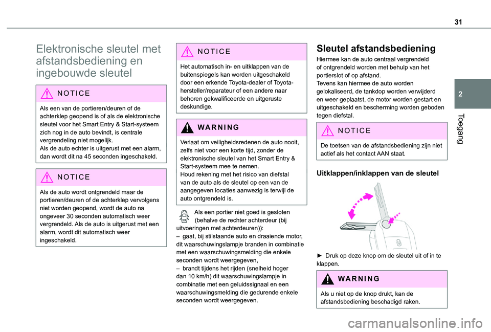 TOYOTA PROACE 2021 Instructieboekje (in Dutch) 31
Toegang
2
Elektronische sleutel met
afstandsbediening en
ingebouwde sleutel
NOTIC E
Als een van de portieren/deuren of de achterklep geopend is of als de elektronische sleutel voor het Smart Entr TOYOTA PROACE 2021 Instructieboekje (in Dutch) 31
Toegang
2
Elektronische sleutel met
afstandsbediening en
ingebouwde sleutel
NOTIC E
Als een van de portieren/deuren of de achterklep geopend is of als de elektronische sleutel voor het Smart Entr