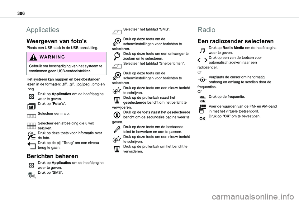 TOYOTA PROACE 2021 Instructieboekje (in Dutch) 306
Applicaties
Weergeven van foto's
Plaats een USB-stick in de USB-aansluiting.
WARNI NG
Gebruik om beschadiging van het systeem te voorkomen geen USB-verdeelstekker.
Het systeem kan mappen en be TOYOTA PROACE 2021 Instructieboekje (in Dutch) 306
Applicaties
Weergeven van foto's
Plaats een USB-stick in de USB-aansluiting.
WARNI NG
Gebruik om beschadiging van het systeem te voorkomen geen USB-verdeelstekker.
Het systeem kan mappen en be