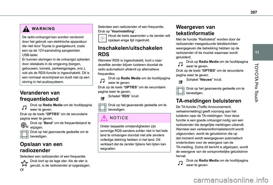 TOYOTA PROACE 2021 Instructieboekje (in Dutch) 307
TOYOTA Pro Touch
11
WARNI NG
De radio-ontvangst kan worden verstoord door het gebruik van elektrische apparatuur die niet door Toyota is goedgekeurd, zoals een op de 12V-aansluiting aangesloten US TOYOTA PROACE 2021 Instructieboekje (in Dutch) 307
TOYOTA Pro Touch
11
WARNI NG
De radio-ontvangst kan worden verstoord door het gebruik van elektrische apparatuur die niet door Toyota is goedgekeurd, zoals een op de 12V-aansluiting aangesloten US