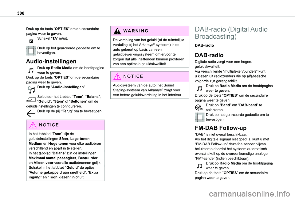 TOYOTA PROACE 2021 Instructieboekje (in Dutch) 308
Druk op de toets “OPTIES” om de secundaire pagina weer te geven.Schakel “TA” in/uit.
Druk op het gearceerde gedeelte om te bevestigen.
Audio-instellingen
Druk op Radio Media om de hoofdpa TOYOTA PROACE 2021 Instructieboekje (in Dutch) 308
Druk op de toets “OPTIES” om de secundaire pagina weer te geven.Schakel “TA” in/uit.
Druk op het gearceerde gedeelte om te bevestigen.
Audio-instellingen
Druk op Radio Media om de hoofdpa
