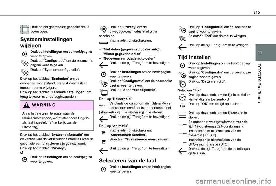 TOYOTA PROACE 2021 Instructieboekje (in Dutch) 315
TOYOTA Pro Touch
11
Druk op het gearceerde gedeelte om te bevestigen.
Systeeminstellingen
wijzigen
Druk op Instellingen om de hoofdpagina weer te geven.Druk op “Configuratie” om de secundaire TOYOTA PROACE 2021 Instructieboekje (in Dutch) 315
TOYOTA Pro Touch
11
Druk op het gearceerde gedeelte om te bevestigen.
Systeeminstellingen
wijzigen
Druk op Instellingen om de hoofdpagina weer te geven.Druk op “Configuratie” om de secundaire