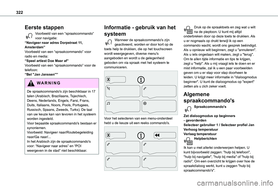 TOYOTA PROACE 2021 Instructieboekje (in Dutch) 322
Eerste stappen
Voorbeeld van een “spraakcommando” voor navigatie:“Navigeer naar adres Dorpstraat 11, Amsterdam”Voorbeeld van een “spraakcommando” voor radio en media:“Speel artiest D TOYOTA PROACE 2021 Instructieboekje (in Dutch) 322
Eerste stappen
Voorbeeld van een “spraakcommando” voor navigatie:“Navigeer naar adres Dorpstraat 11, Amsterdam”Voorbeeld van een “spraakcommando” voor radio en media:“Speel artiest D