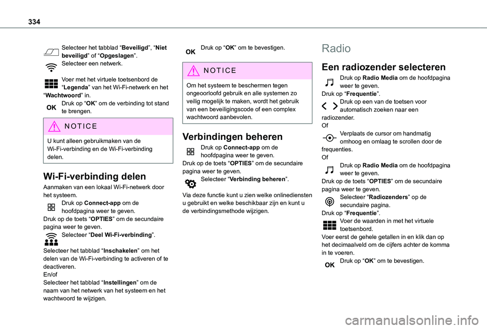 TOYOTA PROACE 2021 Instructieboekje (in Dutch) 334
Selecteer het tabblad “Beveiligd”, “Niet beveiligd” of “Opgeslagen”.Selecteer een netwerk.
Voer met het virtuele toetsenbord de “Legenda” van het Wi-Fi-netwerk en het “Wachtwoor TOYOTA PROACE 2021 Instructieboekje (in Dutch) 334
Selecteer het tabblad “Beveiligd”, “Niet beveiligd” of “Opgeslagen”.Selecteer een netwerk.
Voer met het virtuele toetsenbord de “Legenda” van het Wi-Fi-netwerk en het “Wachtwoor