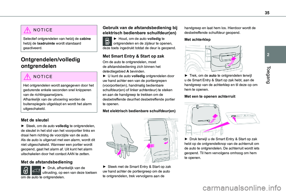 TOYOTA PROACE 2021 Instructieboekje (in Dutch) 35
Toegang
2
NOTIC E
Selectief ontgrendelen van hetzij de cabine hetzij de laadruimte wordt standaard geactiveerd.
Ontgrendelen/volledig
ontgrendelen
NOTIC E
Het ontgrendelen wordt aangegeven door he TOYOTA PROACE 2021 Instructieboekje (in Dutch) 35
Toegang
2
NOTIC E
Selectief ontgrendelen van hetzij de cabine hetzij de laadruimte wordt standaard geactiveerd.
Ontgrendelen/volledig
ontgrendelen
NOTIC E
Het ontgrendelen wordt aangegeven door he