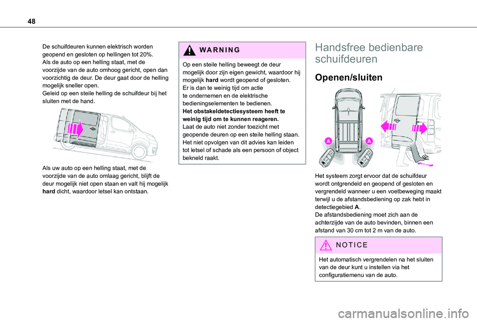 TOYOTA PROACE 2021  Instructieboekje (in Dutch) 48
De schuifdeuren kunnen elektrisch worden geopend en gesloten op hellingen tot 20%.Als de auto op een helling staat, met de voorzijde van de auto omhoog gericht, open dan voorzichtig de deur. De deu