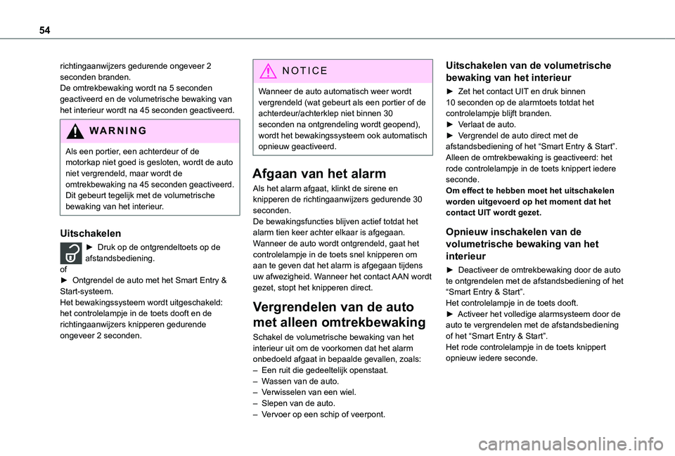 TOYOTA PROACE 2021 Instructieboekje (in Dutch) 54
richtingaanwijzers gedurende ongeveer 2 seconden branden.De omtrekbewaking wordt na 5 seconden geactiveerd en de volumetrische bewaking van het interieur wordt na 45 seconden geactiveerd.
WARNI NG
TOYOTA PROACE 2021 Instructieboekje (in Dutch) 54
richtingaanwijzers gedurende ongeveer 2 seconden branden.De omtrekbewaking wordt na 5 seconden geactiveerd en de volumetrische bewaking van het interieur wordt na 45 seconden geactiveerd.
WARNI NG