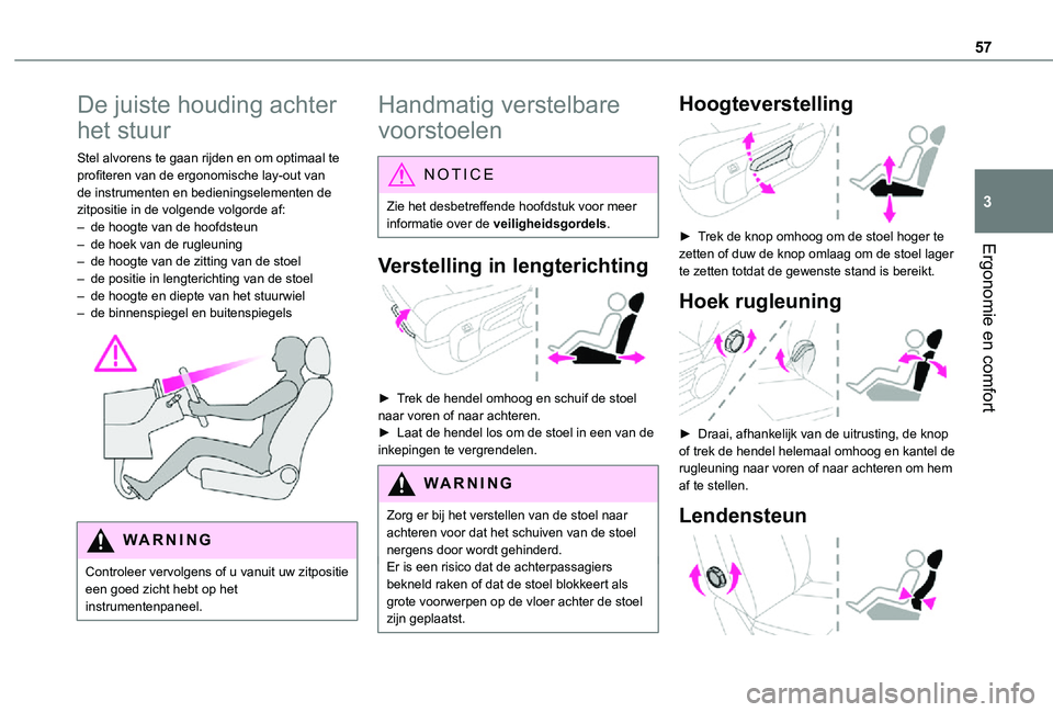 TOYOTA PROACE 2021 Instructieboekje (in Dutch) 57
Ergonomie en comfort
3
De juiste houding achter
het stuur
Stel alvorens te gaan rijden en om optimaal te profiteren van de ergonomische lay-out van de instrumenten en bedieningselementen de zitpos TOYOTA PROACE 2021 Instructieboekje (in Dutch) 57
Ergonomie en comfort
3
De juiste houding achter
het stuur
Stel alvorens te gaan rijden en om optimaal te profiteren van de ergonomische lay-out van de instrumenten en bedieningselementen de zitpos