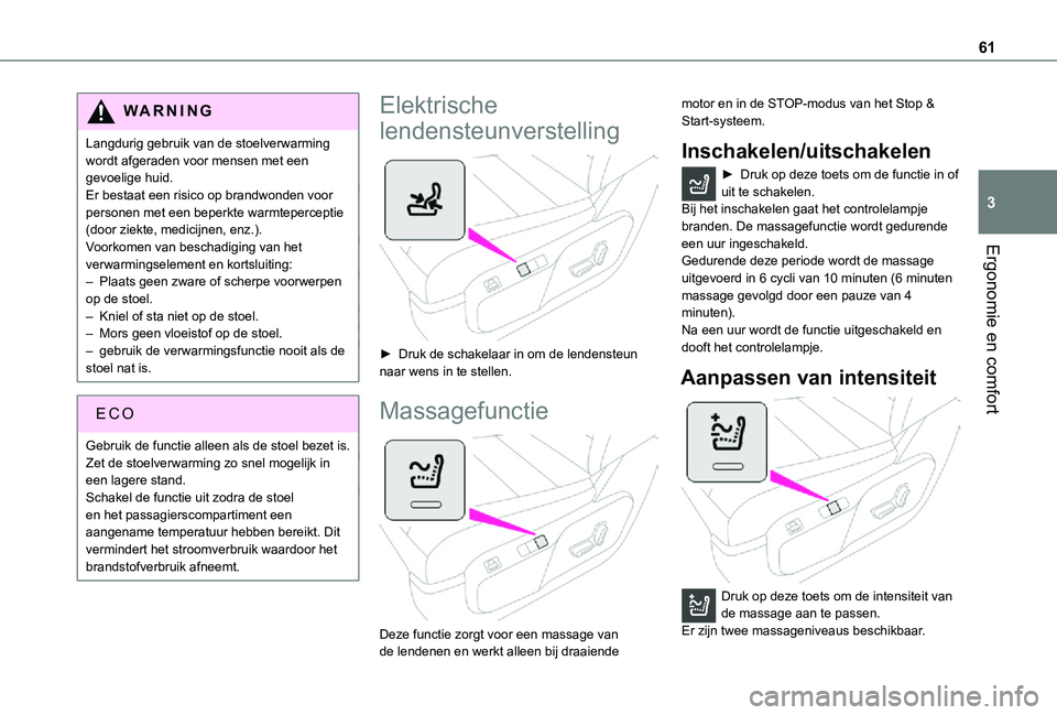 TOYOTA PROACE 2021 Instructieboekje (in Dutch) 61
Ergonomie en comfort
3
WARNI NG
Langdurig gebruik van de stoelverwarming wordt afgeraden voor mensen met een gevoelige huid.Er bestaat een risico op brandwonden voor personen met een beperkte warmt TOYOTA PROACE 2021 Instructieboekje (in Dutch) 61
Ergonomie en comfort
3
WARNI NG
Langdurig gebruik van de stoelverwarming wordt afgeraden voor mensen met een gevoelige huid.Er bestaat een risico op brandwonden voor personen met een beperkte warmt
