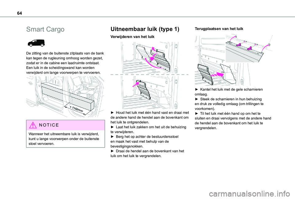 TOYOTA PROACE 2021 Instructieboekje (in Dutch) 64
Smart Cargo
De zitting van de buitenste zitplaats van de bank kan tegen de rugleuning omhoog worden gezet, zodat er in de cabine een laadruimte ontstaat. Een luik in de scheidingswand kan worden TOYOTA PROACE 2021 Instructieboekje (in Dutch) 64
Smart Cargo
De zitting van de buitenste zitplaats van de bank kan tegen de rugleuning omhoog worden gezet, zodat er in de cabine een laadruimte ontstaat. Een luik in de scheidingswand kan worden