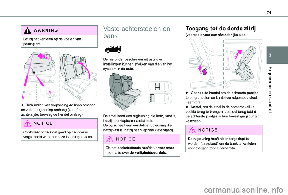 TOYOTA PROACE 2021 Instructieboekje (in Dutch) 71
Ergonomie en comfort
3
WARNI NG
Let bij het kantelen op de voeten van passagiers.
► Trek indien van toepassing de knop omhoog en zet de rugleuning omhoog (vanaf de achterzijde: beweeg de hend TOYOTA PROACE 2021 Instructieboekje (in Dutch) 71
Ergonomie en comfort
3
WARNI NG
Let bij het kantelen op de voeten van passagiers.
► Trek indien van toepassing de knop omhoog en zet de rugleuning omhoog (vanaf de achterzijde: beweeg de hend