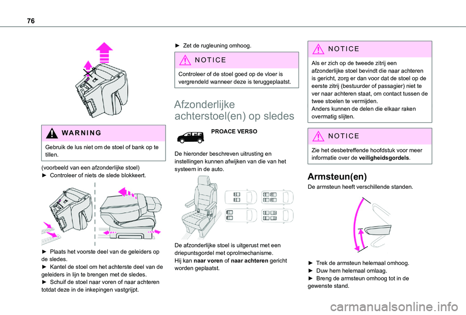 TOYOTA PROACE 2021 Instructieboekje (in Dutch) 76
WARNI NG
Gebruik de lus niet om de stoel of bank op te tillen.
(voorbeeld van een afzonderlijke stoel)► Controleer of niets de slede blokkeert.
► Plaats het voorste deel van de geleiders o TOYOTA PROACE 2021 Instructieboekje (in Dutch) 76
WARNI NG
Gebruik de lus niet om de stoel of bank op te tillen.
(voorbeeld van een afzonderlijke stoel)► Controleer of niets de slede blokkeert.
► Plaats het voorste deel van de geleiders o