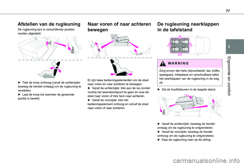 TOYOTA PROACE 2021 Instructieboekje (in Dutch) 77
Ergonomie en comfort
3
Afstellen van de rugleuning
De rugleuning kan in verschillende posities worden afgesteld.
► Trek de knop omhoog (vanaf de achterzijde: beweeg de hendel omlaag) om de rug TOYOTA PROACE 2021 Instructieboekje (in Dutch) 77
Ergonomie en comfort
3
Afstellen van de rugleuning
De rugleuning kan in verschillende posities worden afgesteld.
► Trek de knop omhoog (vanaf de achterzijde: beweeg de hendel omlaag) om de rug