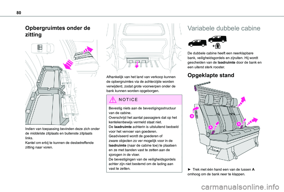 TOYOTA PROACE 2021 Instructieboekje (in Dutch) 80
Opbergruimtes onder de
zitting
Indien van toepassing bevinden deze zich onder de middelste zitplaats en buitenste zitplaats links.Kantel om erbij te kunnen de desbetreffende zitting naar voren. TOYOTA PROACE 2021 Instructieboekje (in Dutch) 80
Opbergruimtes onder de
zitting
Indien van toepassing bevinden deze zich onder de middelste zitplaats en buitenste zitplaats links.Kantel om erbij te kunnen de desbetreffende zitting naar voren.