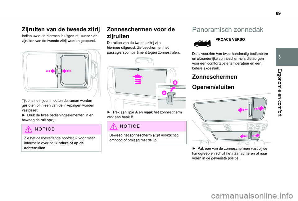 TOYOTA PROACE 2021 Instructieboekje (in Dutch) 89
Ergonomie en comfort
3
Zijruiten van de tweede zitrij
Indien uw auto hiermee is uitgerust, kunnen de zijruiten van de tweede zitrij worden geopend.
Tijdens het rijden moeten de ramen worden gesl TOYOTA PROACE 2021 Instructieboekje (in Dutch) 89
Ergonomie en comfort
3
Zijruiten van de tweede zitrij
Indien uw auto hiermee is uitgerust, kunnen de zijruiten van de tweede zitrij worden geopend.
Tijdens het rijden moeten de ramen worden gesl
