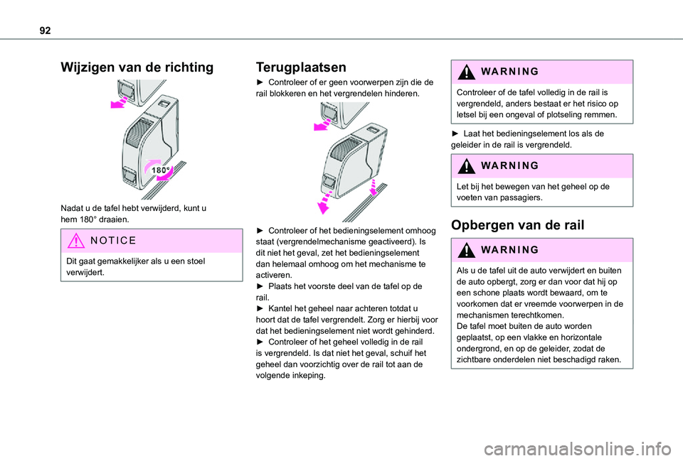 TOYOTA PROACE 2021 Instructieboekje (in Dutch) 92
Wijzigen van de richting
Nadat u de tafel hebt verwijderd, kunt u hem 180° draaien.
NOTIC E
Dit gaat gemakkelijker als u een stoel verwijdert.
Terugplaatsen
► Controleer of er geen voorwerpen TOYOTA PROACE 2021 Instructieboekje (in Dutch) 92
Wijzigen van de richting
Nadat u de tafel hebt verwijderd, kunt u hem 180° draaien.
NOTIC E
Dit gaat gemakkelijker als u een stoel verwijdert.
Terugplaatsen
► Controleer of er geen voorwerpen