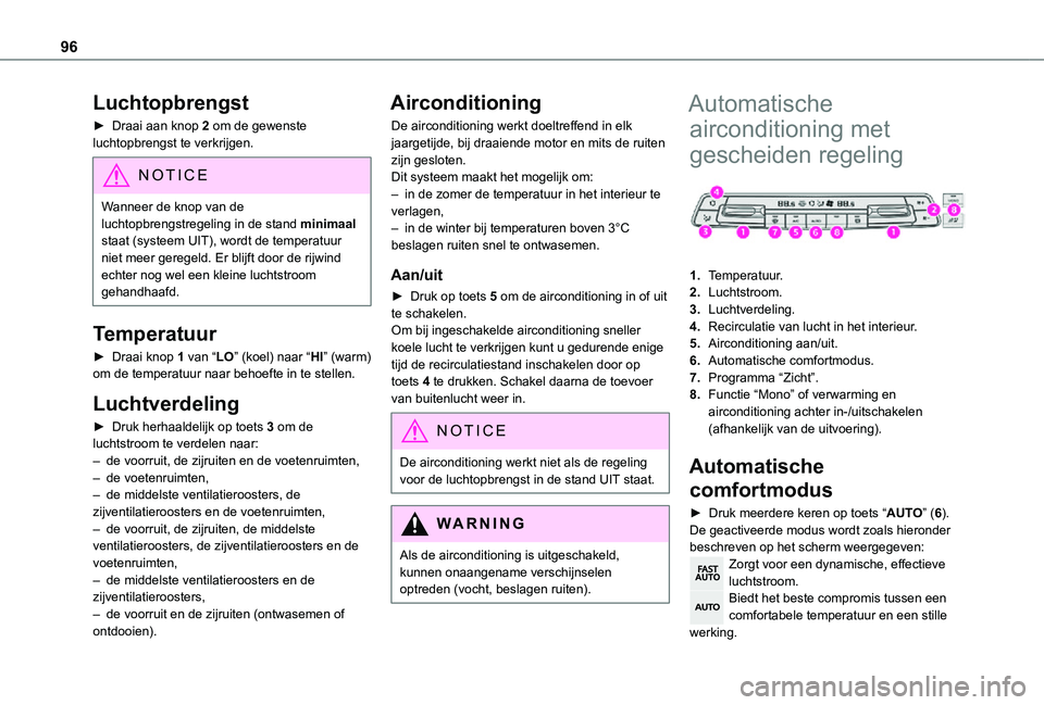 TOYOTA PROACE 2021 Instructieboekje (in Dutch) 96
Luchtopbrengst
► Draai aan knop 2 om de gewenste luchtopbrengst te verkrijgen.
NOTIC E
Wanneer de knop van de luchtopbrengstregeling in de stand minimaal staat (systeem UIT), wordt de temperatuur TOYOTA PROACE 2021 Instructieboekje (in Dutch) 96
Luchtopbrengst
► Draai aan knop 2 om de gewenste luchtopbrengst te verkrijgen.
NOTIC E
Wanneer de knop van de luchtopbrengstregeling in de stand minimaal staat (systeem UIT), wordt de temperatuur