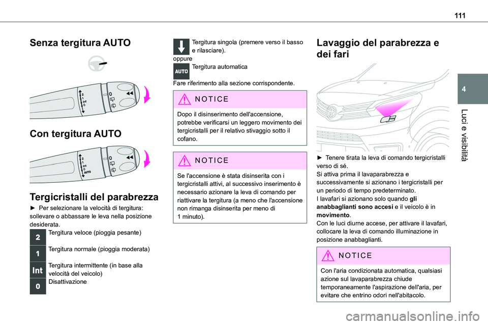 TOYOTA PROACE 2022 Manuale duso (in Italian) 111
Luci e visibilità
4
Senza tergitura AUTO
Con tergitura AUTO
Tergicristalli del parabrezza
► Per selezionare la velocità di tergitura: sollevare o abbassare le leva nella posizione
de TOYOTA PROACE 2022 Manuale duso (in Italian) 111
Luci e visibilità
4
Senza tergitura AUTO
Con tergitura AUTO
Tergicristalli del parabrezza
► Per selezionare la velocità di tergitura: sollevare o abbassare le leva nella posizione
de