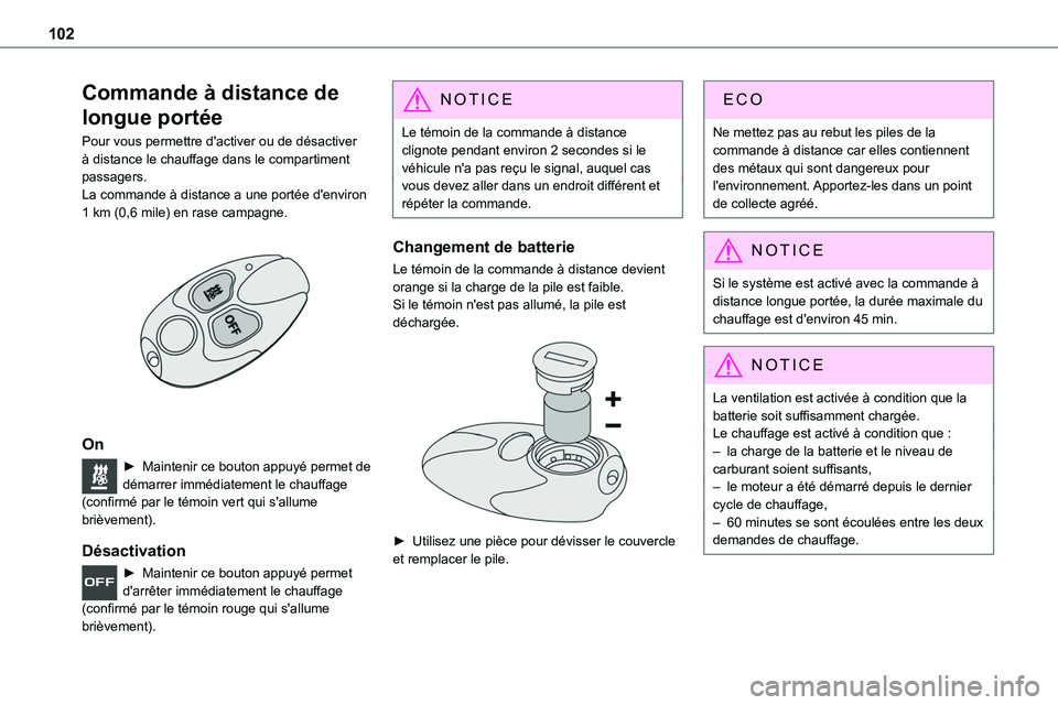 TOYOTA PROACE 2022  Notices Demploi (in French) 102
Commande à distance de 
longue portée
Pour vous permettre d'activer ou de désactiver à distance le chauffage dans le compartiment passagers.La commande à distance a une portée d'envi