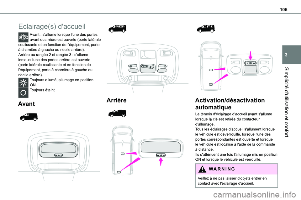 TOYOTA PROACE 2022  Notices Demploi (in French) 105
Simplicité d'utilisation et confort
3
Eclairage(s) d'accueil
Avant : s'allume lorsque l'une des portes avant ou arrière est ouverte (porte latérale coulissante et en fonction de