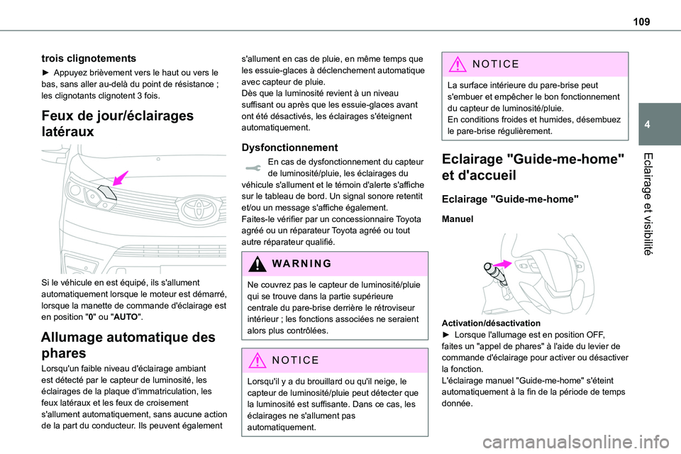 TOYOTA PROACE 2022  Notices Demploi (in French) 109
Eclairage et visibilité
4
trois clignotements
► Appuyez brièvement vers le haut ou vers le bas, sans aller au-delà du point de résistance ; les clignotants clignotent 3 fois.
Feux de jour/é