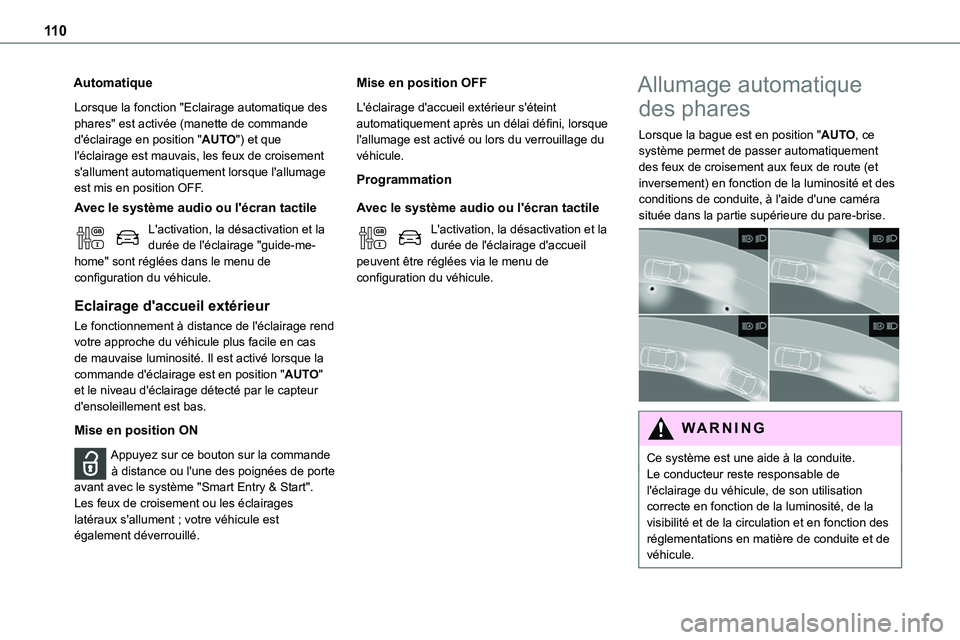 TOYOTA PROACE 2022  Notices Demploi (in French) 11 0
Automatique
Lorsque la fonction "Eclairage automatique des phares" est activée (manette de commande d'éclairage en position "AUTO") et que l'éclairage est mauvais, les 