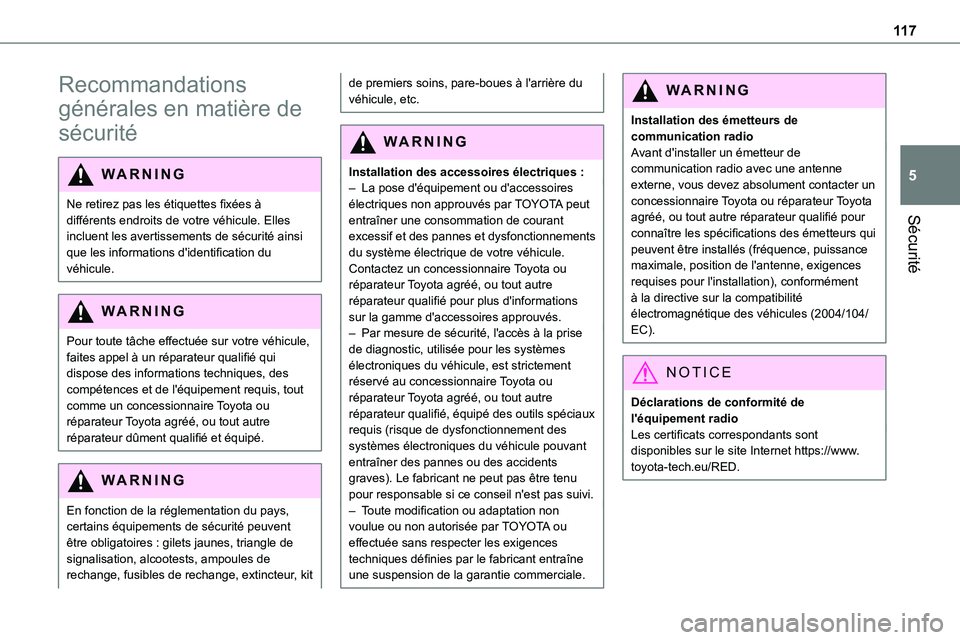 TOYOTA PROACE 2022  Notices Demploi (in French) 11 7
Sécurité
5
Recommandations 
générales en matière de 
sécurité
WARNI NG
Ne retirez pas les étiquettes fixées à différents endroits de votre véhicule. Elles 
incluent les avertissements