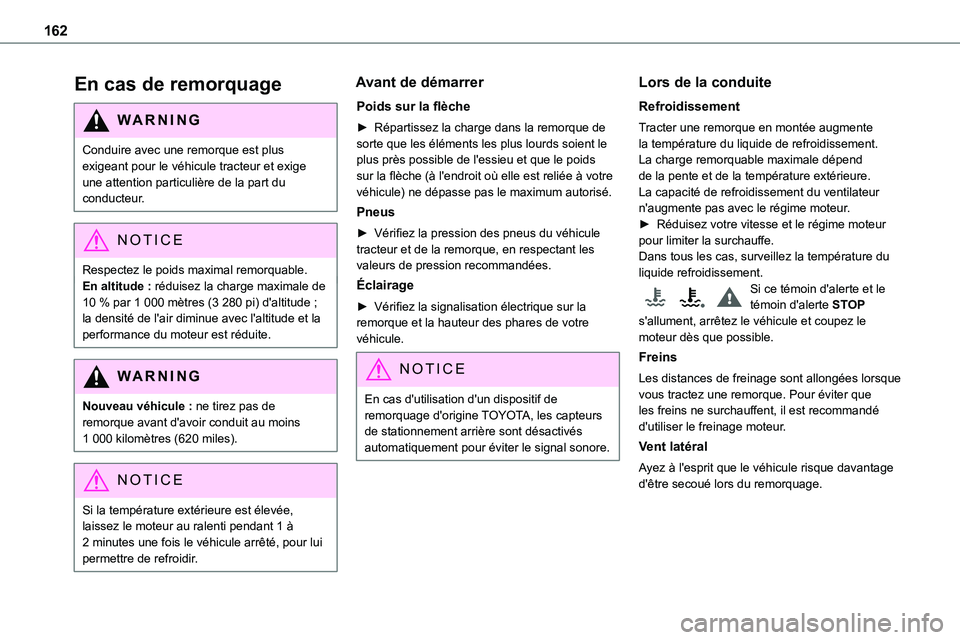 TOYOTA PROACE 2022  Notices Demploi (in French) 162
En cas de remorquage
WARNI NG
Conduire avec une remorque est plus exigeant pour le véhicule tracteur et exige une attention particulière de la part du conducteur.
NOTIC E
Respectez le poids maxi