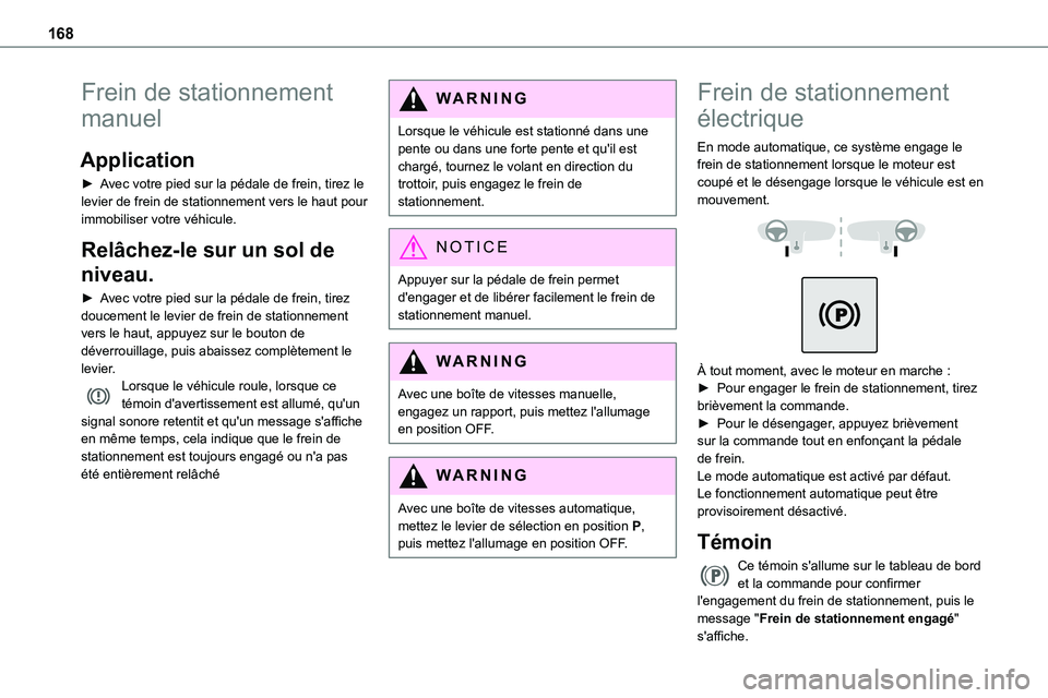 TOYOTA PROACE 2022  Notices Demploi (in French) 168
Frein de stationnement 
manuel
Application
► Avec votre pied sur la pédale de frein, tirez le levier de frein de stationnement vers le haut pour immobiliser votre véhicule.
Relâchez-le sur un
