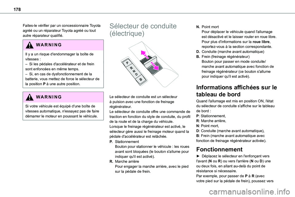 TOYOTA PROACE 2022  Notices Demploi (in French) 178
Faites-le vérifier par un concessionnaire Toyota agréé ou un réparateur Toyota agréé ou tout autre réparateur qualifié.
WARNI NG
Il y a un risque d'endommager la boîte de vitesses :