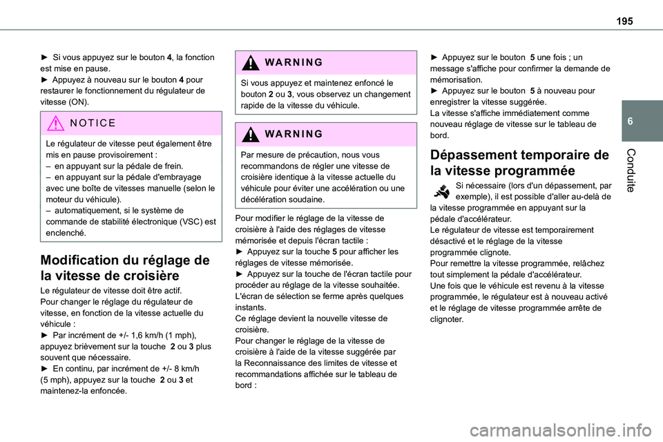 TOYOTA PROACE 2022 Notices Demploi (in French) 195
Conduite
6
► Si vous appuyez sur le bouton 4, la fonction est mise en pause.► Appuyez à nouveau sur le bouton 4 pour restaurer le fonctionnement du régulateur de vitesse (ON).
NOTIC E
Le ré TOYOTA PROACE 2022 Notices Demploi (in French) 195
Conduite
6
► Si vous appuyez sur le bouton 4, la fonction est mise en pause.► Appuyez à nouveau sur le bouton 4 pour restaurer le fonctionnement du régulateur de vitesse (ON).
NOTIC E
Le ré