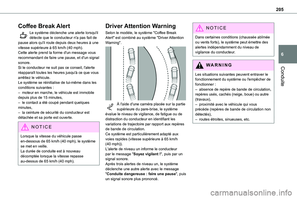 TOYOTA PROACE 2022  Notices Demploi (in French) 205
Conduite
6
Coffee Break Alert
Le système déclenche une alerte lorsqu'il détecte que le conducteur n'a pas fait de pause alors qu'il roule depuis deux heures à une vitesse supérieu