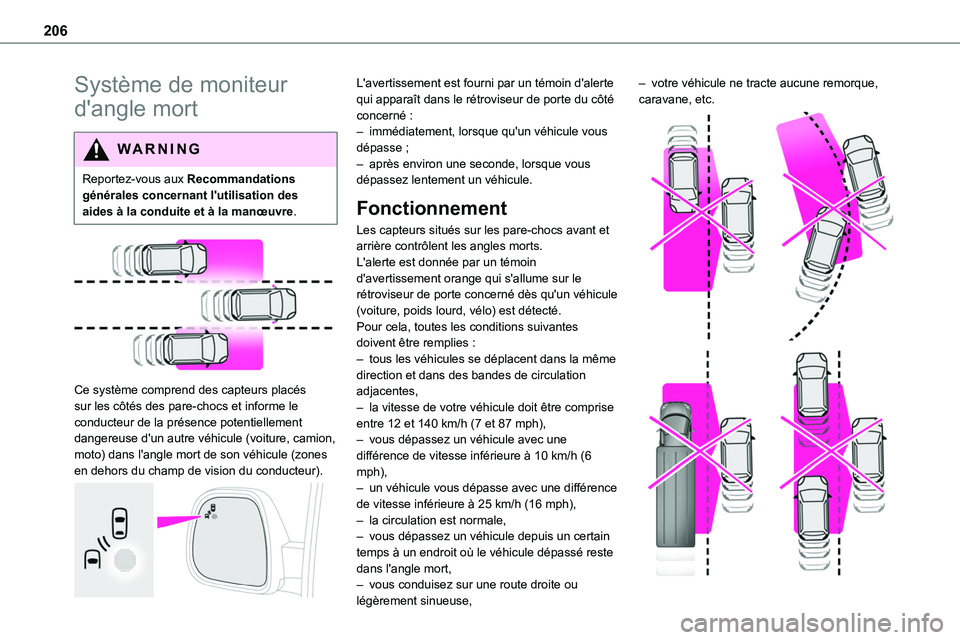 TOYOTA PROACE 2022  Notices Demploi (in French) 206
Système de moniteur 
d'angle mort
WARNI NG
Reportez-vous aux Recommandations générales concernant l'utilisation des aides à la conduite et à la manœuvre.
 
 
Ce système comprend des