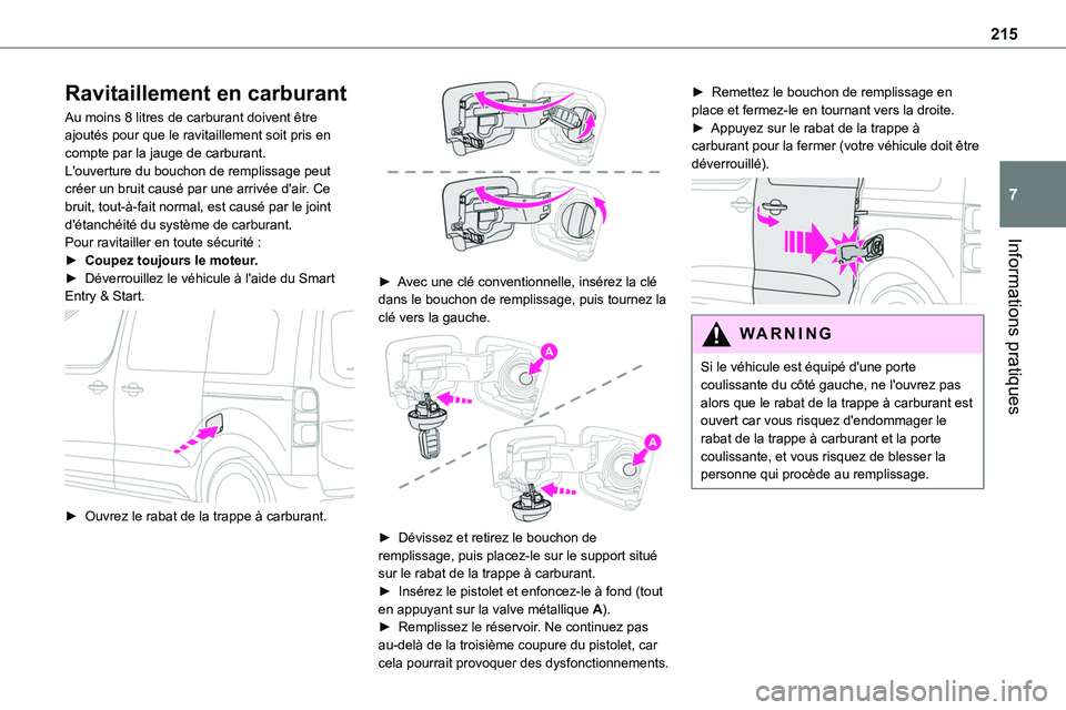TOYOTA PROACE 2022 Notices Demploi (in French) 215
Informations pratiques
7
Ravitaillement en carburant
Au moins 8 litres de carburant doivent être ajoutés pour que le ravitaillement soit pris en compte par la jauge de carburant.L'ouverture TOYOTA PROACE 2022 Notices Demploi (in French) 215
Informations pratiques
7
Ravitaillement en carburant
Au moins 8 litres de carburant doivent être ajoutés pour que le ravitaillement soit pris en compte par la jauge de carburant.L'ouverture