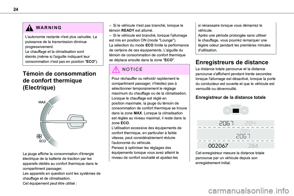 TOYOTA PROACE 2022  Notices Demploi (in French) 24
WARNI NG
L'autonomie restante n'est plus calculée. La puissance de la transmission diminue progressivement.Le chauffage et la climatisation sont éteints (même si l'aiguille indiquant