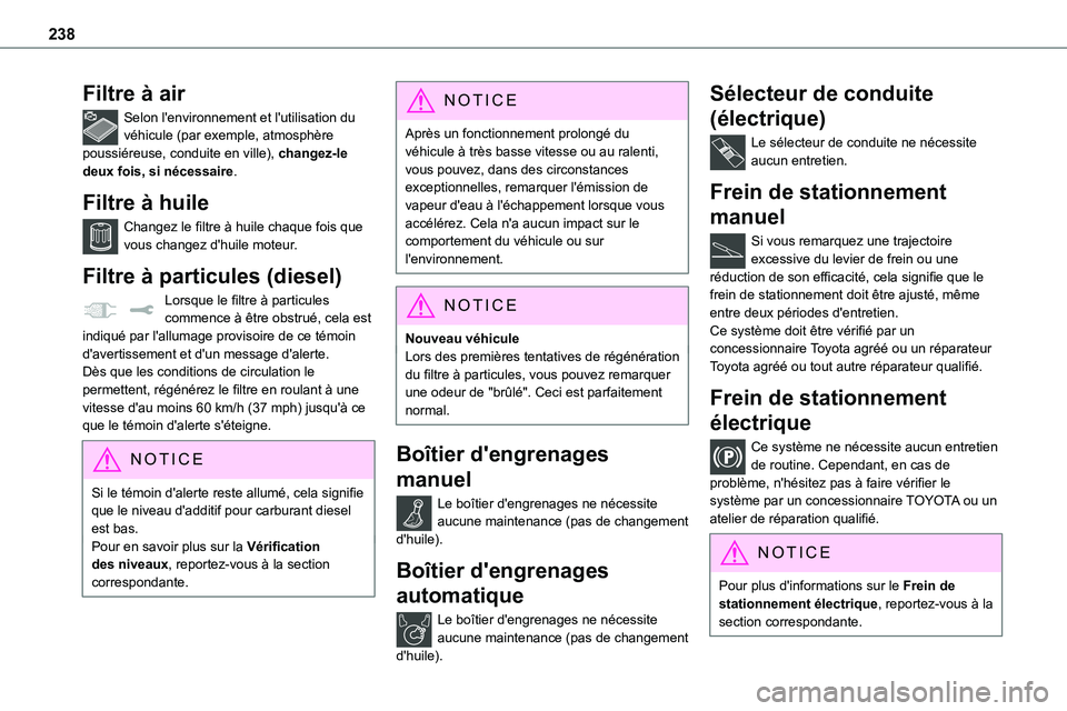 TOYOTA PROACE 2022 Notices Demploi (in French) 238
Filtre à air
Selon l'environnement et l'utilisation du véhicule (par exemple, atmosphère poussiéreuse, conduite en ville), changez-le deux fois, si nécessaire.
Filtre à huile
Changez TOYOTA PROACE 2022 Notices Demploi (in French) 238
Filtre à air
Selon l'environnement et l'utilisation du véhicule (par exemple, atmosphère poussiéreuse, conduite en ville), changez-le deux fois, si nécessaire.
Filtre à huile
Changez