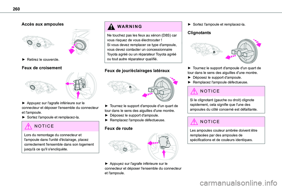 TOYOTA PROACE 2022  Notices Demploi (in French) 260
Accès aux ampoules 
 
► Retirez le couvercle.
Feux de croisement 
 
► Appuyez sur l'agrafe inférieure sur le connecteur et déposer l'ensemble du connecteur et l'ampoule.►  Sor