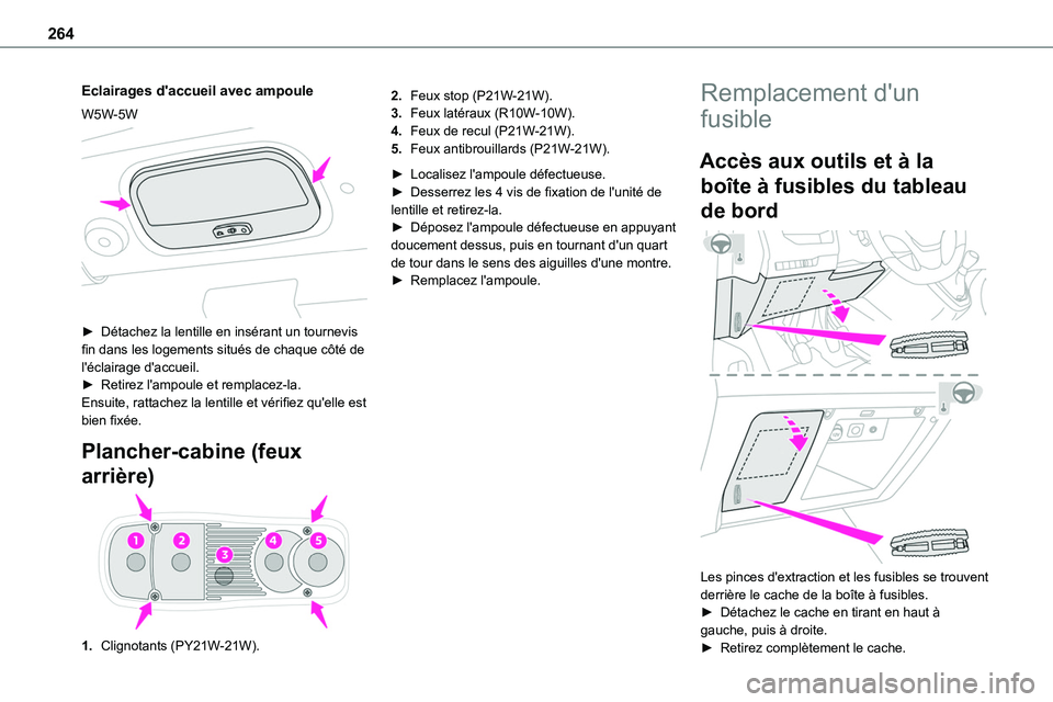 TOYOTA PROACE 2022  Notices Demploi (in French) 264
Eclairages d'accueil avec ampoule
W5W-5W 
 
► Détachez la lentille en insérant un tournevis fin dans les logements situés de chaque côté de l'éclairage d'accueil.► Retirez l&