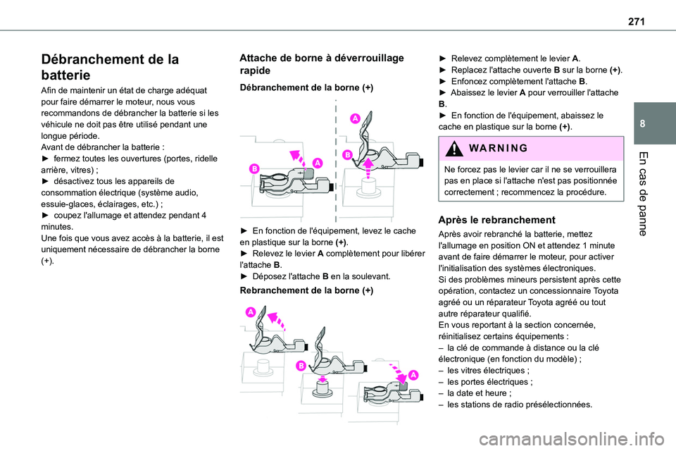 TOYOTA PROACE 2022 Notices Demploi (in French) 271
En cas de panne
8
Débranchement de la
batterie
Afin de maintenir un état de charge adéquat pour faire démarrer le moteur, nous vous recommandons de débrancher la batterie si les véhicule ne TOYOTA PROACE 2022 Notices Demploi (in French) 271
En cas de panne
8
Débranchement de la
batterie
Afin de maintenir un état de charge adéquat pour faire démarrer le moteur, nous vous recommandons de débrancher la batterie si les véhicule ne