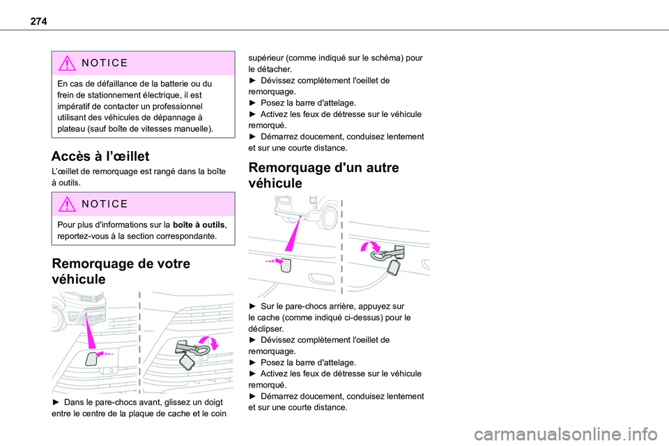 TOYOTA PROACE 2022  Notices Demploi (in French) 274
NOTIC E
En cas de défaillance de la batterie ou du frein de stationnement électrique, il est impératif de contacter un professionnel utilisant des véhicules de dépannage à plateau (sauf boî