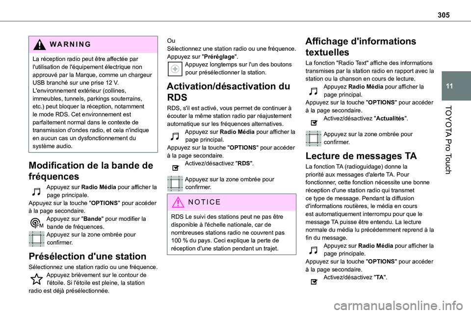 TOYOTA PROACE 2022 Notices Demploi (in French) 305
TOYOTA Pro Touch
11
WARNI NG
La réception radio peut être affectée par l'utilisation de l'équipement électrique non approuvé par la Marque, comme un chargeur USB branché sur une pri TOYOTA PROACE 2022 Notices Demploi (in French) 305
TOYOTA Pro Touch
11
WARNI NG
La réception radio peut être affectée par l'utilisation de l'équipement électrique non approuvé par la Marque, comme un chargeur USB branché sur une pri