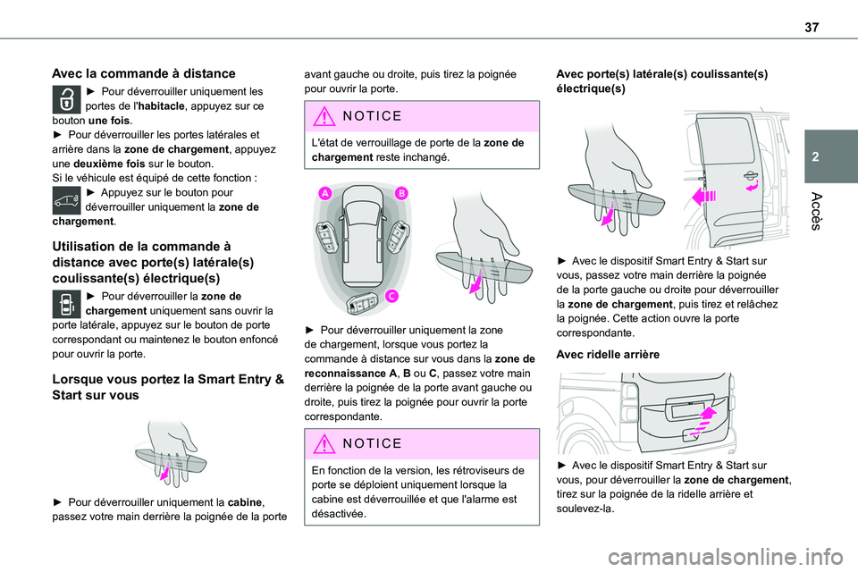 TOYOTA PROACE 2022  Notices Demploi (in French) 37
Accès
2
Avec la commande à distance
► Pour déverrouiller uniquement les portes de l'habitacle, appuyez sur ce bouton une fois.► Pour déverrouiller les portes latérales et arrière dans