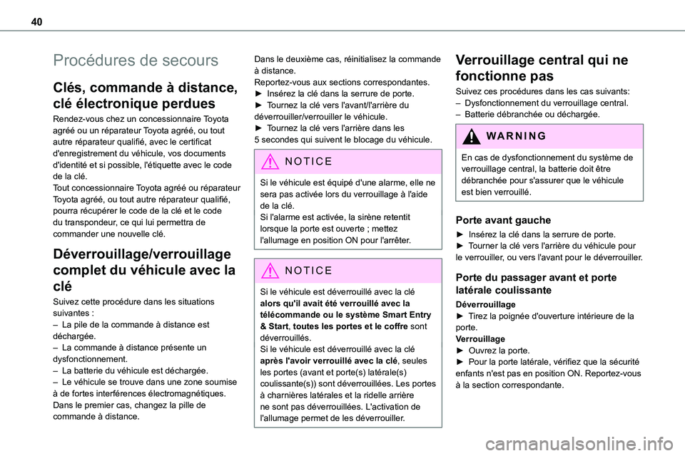 TOYOTA PROACE 2022  Notices Demploi (in French) 40
Procédures de secours
Clés, commande à distance, 
clé électronique perdues
Rendez-vous chez un concessionnaire Toyota agréé ou un réparateur Toyota agréé, ou tout autre réparateur qualif