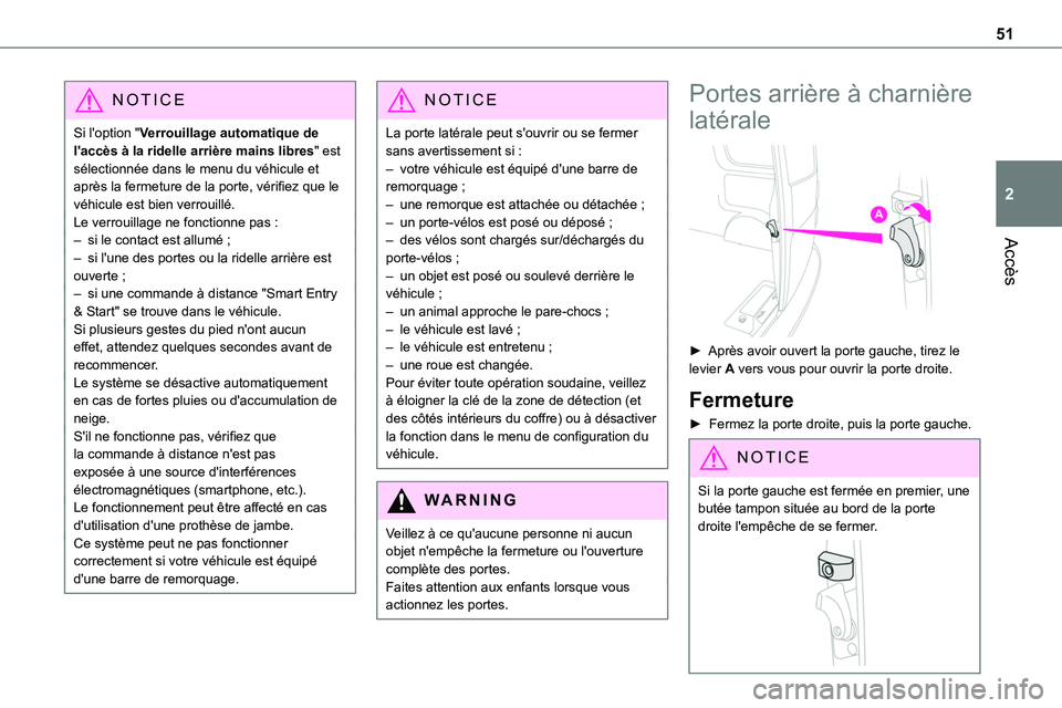 TOYOTA PROACE 2022  Notices Demploi (in French) 51
Accès
2
NOTIC E
Si l'option "Verrouillage automatique de l'accès à la ridelle arrière mains libres" est sélectionnée dans le menu du véhicule et après la fermeture de la por