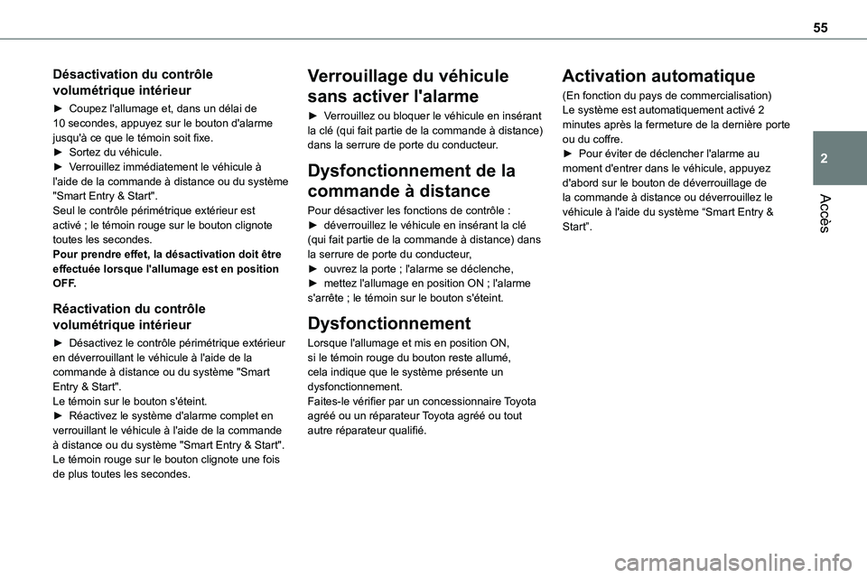 TOYOTA PROACE 2022  Notices Demploi (in French) 55
Accès
2
Désactivation du contrôle 
volumétrique intérieur
► Coupez l'allumage et, dans un délai de 10 secondes, appuyez sur le bouton d'alarme jusqu'à ce que le témoin soit fi