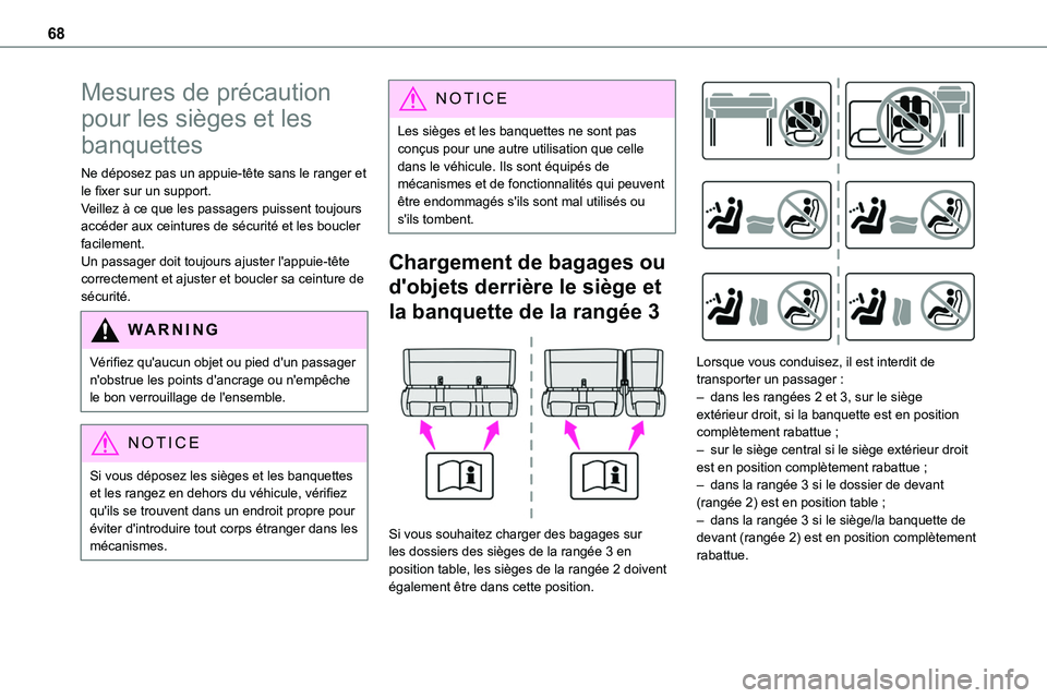 TOYOTA PROACE 2022  Notices Demploi (in French) 68
Mesures de précaution 
pour les sièges et les 
banquettes
Ne déposez pas un appuie-tête sans le ranger et le fixer sur un support.Veillez à ce que les passagers puissent toujours accéder aux 