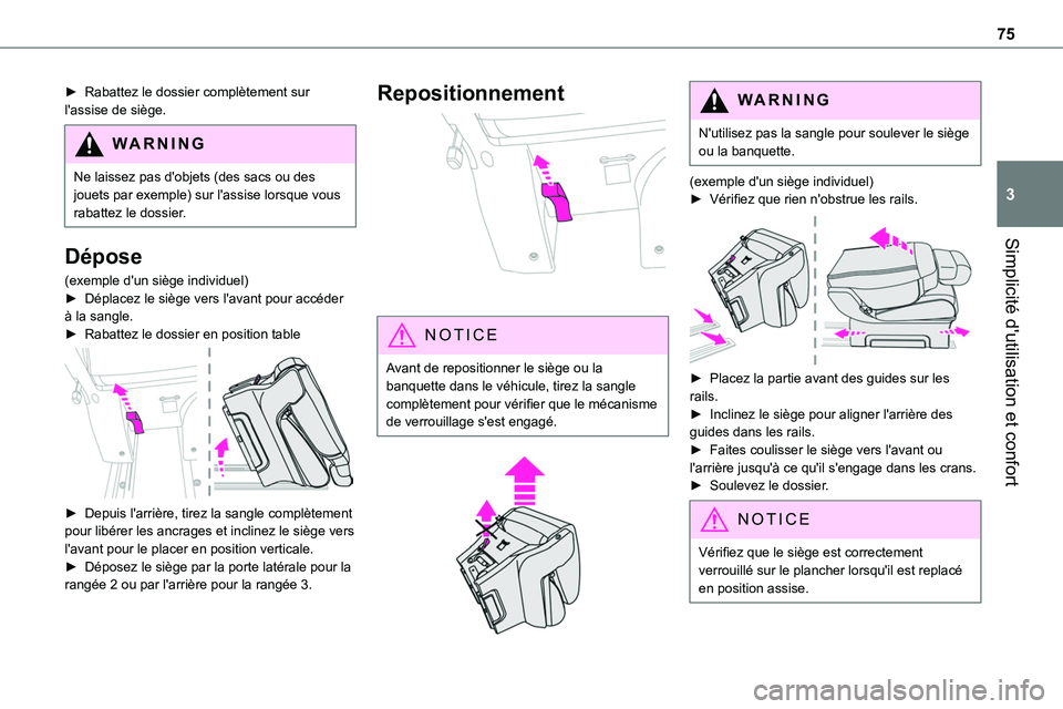 TOYOTA PROACE 2022  Notices Demploi (in French) 75
Simplicité d'utilisation et confort
3
► Rabattez le dossier complètement sur l'assise de siège.
WARNI NG
Ne laissez pas d'objets (des sacs ou des jouets par exemple) sur l'assi
